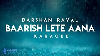 Baarish Lete Aana Darshan Raval | Karaoke + Lyrics | ( Semi Original Karaoke)