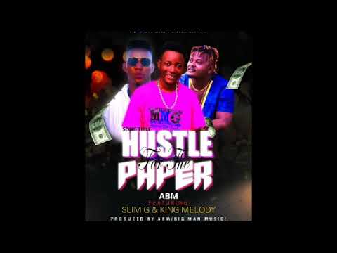 ABM ft Slim G, King Melody - Hustle For The Paper