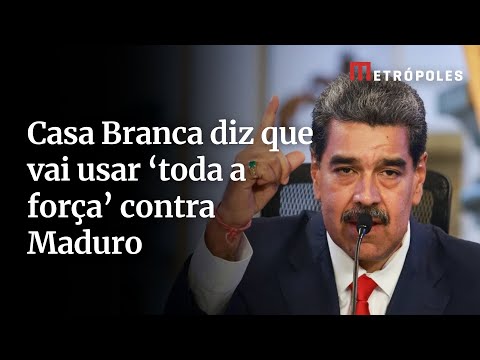 Casa Branca diz que vai usar ‘toda a força’ contra Maduro após posicionar navios perto da Venezuela