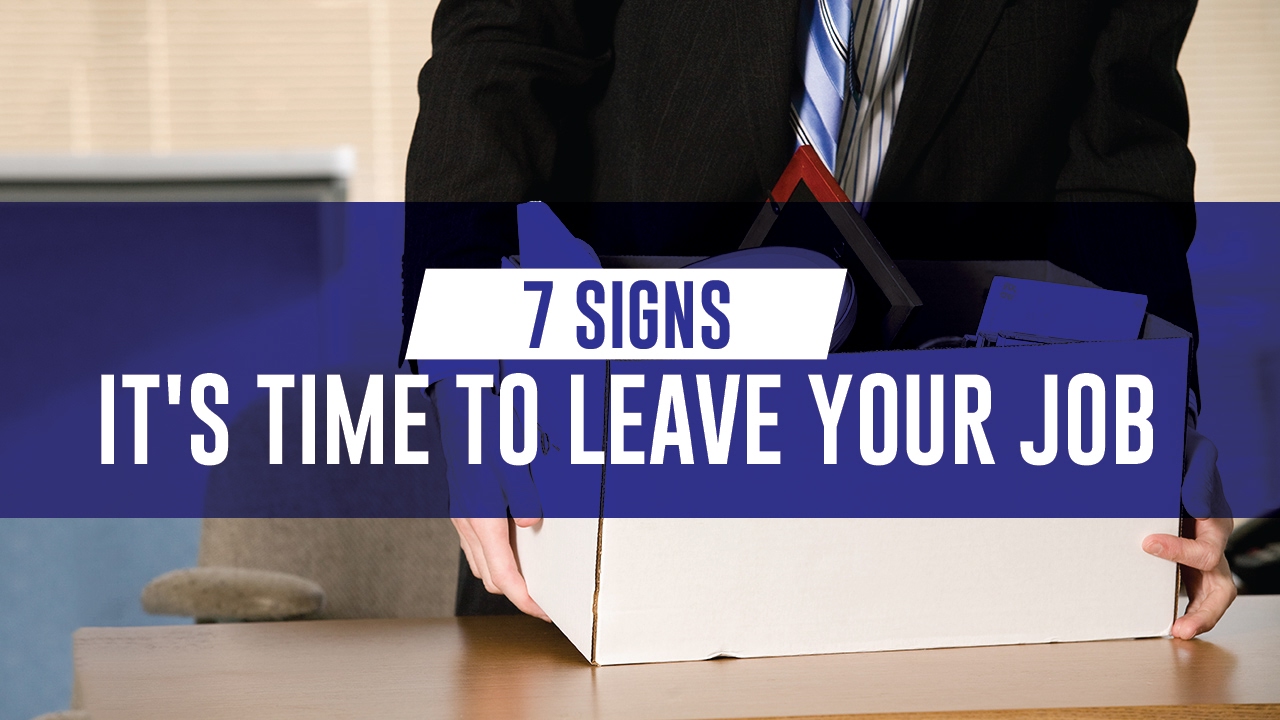 7 Signs It's Time To Leave Your Job