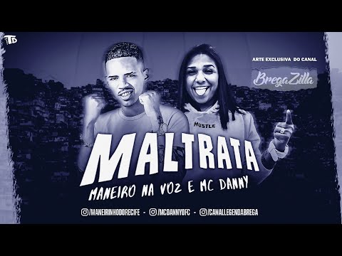 MANEIRO NA VOZ , MC DANNY - MALTRATA - BREGA FUNK 2020