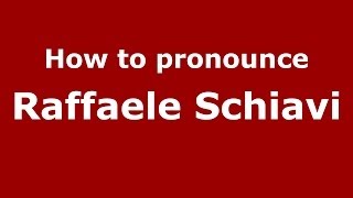 How to pronounce Raffaele Schiavi