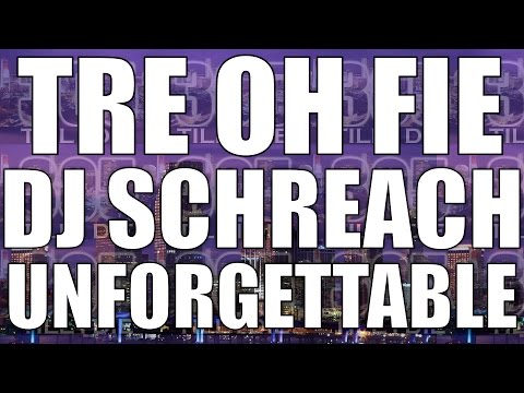 Tre Oh Fie & Dj Schreach - (Fast) Unforgettable + DL