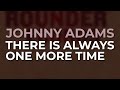 Johnny Adams - There Is Always One More Time (Official Audio)