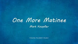 Mark Knopfler - One More Matinee (Lyrics) - Sailing To Philadelphia