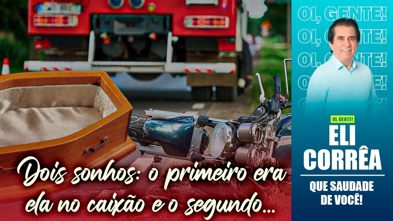 Dois sonhos: o primeiro era ela no caixão e o segundo... | Eli Corrêa Oficial |
