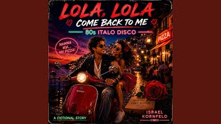 LOLA, LOLA (COME BACK TO ME) ITALO DISCO