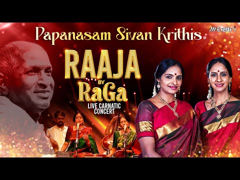 Papanasam Sivan Krithis | Raaja By RaGa - Live Carnatic Concert | Ilaiyaraaja | Ranjani - Gayatri