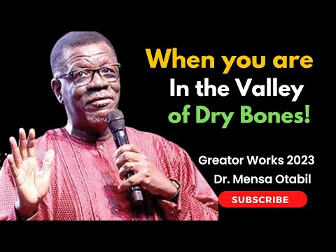 IN THE VALLEY OF DRY BONES | MENSAH OTABIL AT GREATER WORKS 2023