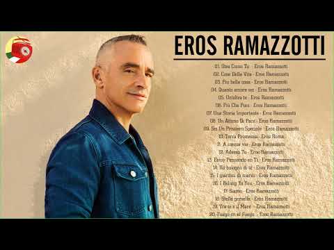 Eros Ramazzotti Greatest Hits Full Album - Best of Eros Ramazzotti - Eros Ramazzotti Best Songs