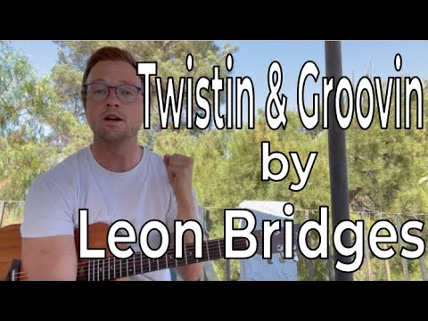 Twistin And Groovin - Leon Bridges