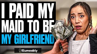 I Paid My Maid To Be My Girlfriend, What Happens Is Shocking | Illumeably