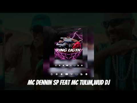 MC Dennin SP -RING LIGTH|Feat Mc Tulim ,Wud Dj