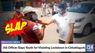 IAS Officer Slaps Youth for Violating Lockdown in Chhattisgarh