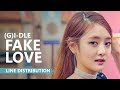 (G)I-DLE (여자)아이들 - FAKE LOVE Cover | Line Distribution (G)I-DLE (여자)아이들 - FAKE LOVE Cover | Line Distribution