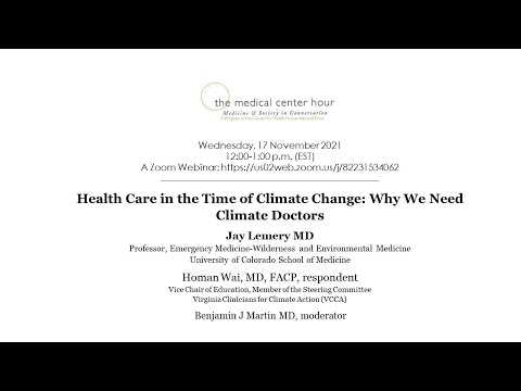 Health Care in the Time of Climate Change: Why We Need Climate Doctors, Jay Lemery MD