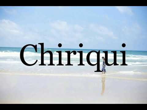 How To Pronounce Chiriqui🌈🌈🌈🌈🌈🌈Pronunciation Of Chiriqui