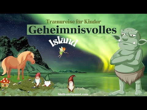 Traumreise für Kinder zum Einschlafen | Geheimnisvolles Island | Trolle Elfen Gnome Feen & Pferde