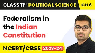 Federalism in the Indian Constitution | Class 11 Political Science Chapter 6 | CBSE 2024-25