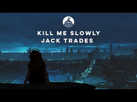 Jack Trades - Kill Me Slowly (Ft. Heather Janssen)
