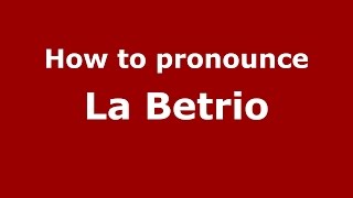 How to pronounce La Betrio