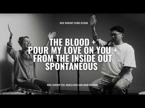 The Blood + Pour My Love On You | Rose Worship Studio Session (feat. Rebeca Hires + Jakob Haymond)