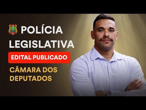 Concurso Polícia Legislativa da Câmara dos Deputados: Análise de Edital