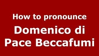 How to pronounce Domenico Di Pace Beccafumi