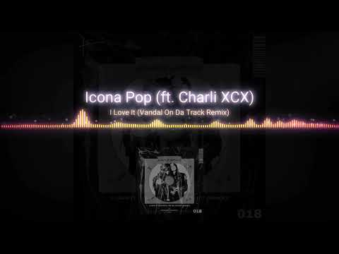 Icona Pop (ft. Charli XCX) | I Love It (Vandal On Da Track Remix)