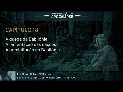 Interpretação do Apocalipse - Capítulo 18 (Por D. Richard Williamson)