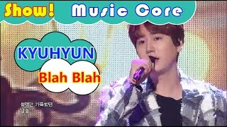 [Comeback Stage] KYUHYUN - Blah Blah, 규현 - 블라블라 Show Music core 20161112