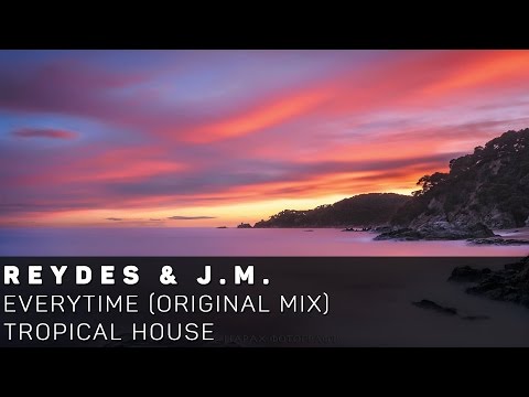 [Tropical House]Reydes & J.M. - Everytime (Original Mix)