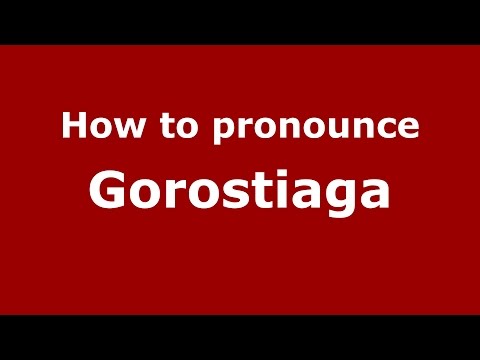 How to pronounce Gorostiaga (Spanish/Argentina) - PronounceNames.com