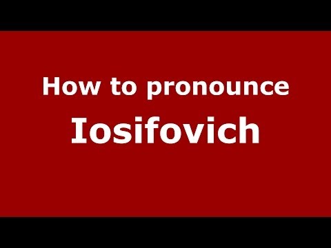 How to pronounce Iosifovich (Russian/Russia) - PronounceNames.com