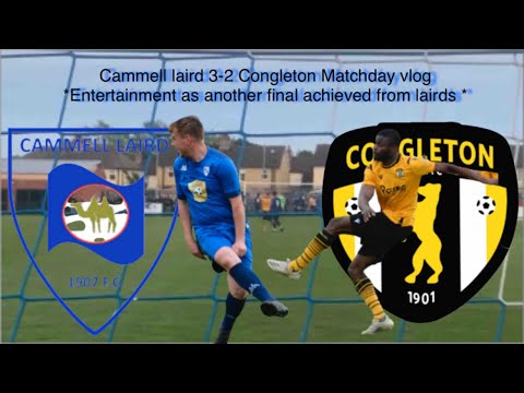 Cammell Laird 3-2 Congleton Matchday vlog *Entertainment as Another final achieved from Laird’s*