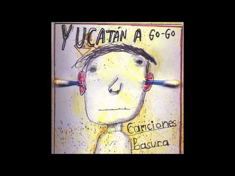 Yucatán A Go-Go - Canciones Basura (Álbum Completo)