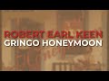 Robert Earl Keen - Gringo Honeymoon (Official Audio)