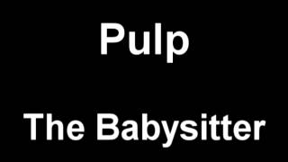 Pulp - The Babysitter