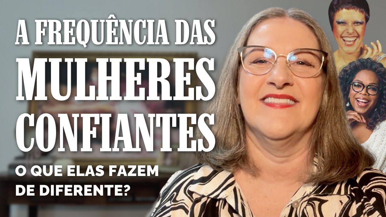 A FREQUÊNCIA DAS MULHERES CONFIANTES - O QUE ELAS FAZEM DE DIFERENTE? | Mabel Cristina Dias