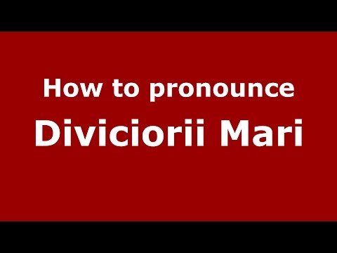 How to pronounce Diviciorii Mari (Romanian/Romania)  - PronounceNames.com