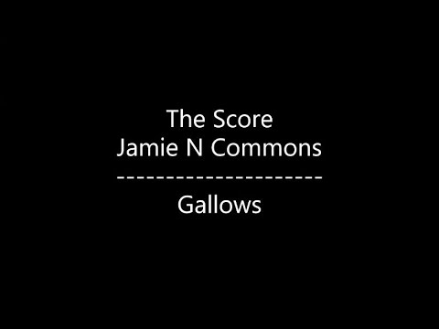 The Score - Gallows {Ft. Jamie N Commons} (Lyrics)