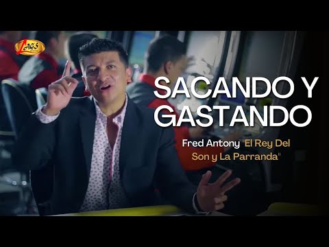 Fred Antony "El Rey Del Son y La Parranda" - Sacando y Gastando  (Video Oficial) | Música Bailable