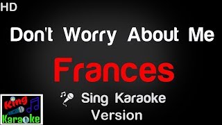 🎤 Frances - Don&#39;t Worry About Me Karaoke Version - King Of Karaoke