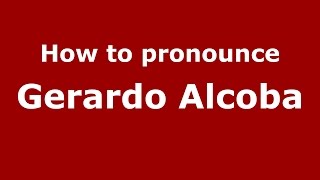 How to pronounce Gerardo Alcoba