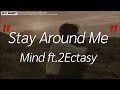 Stay Around Me - Mind ft.2Ectasy [ เนื้อเพลง ]