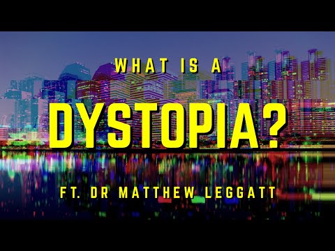 What is a Dystopia? ft. Dr Matthew Leggatt