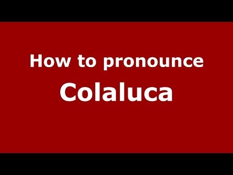 How to pronounce Colaluca (Italian/Italy) - PronounceNames.com