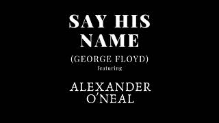 Say His Name (George Floyd) featuring Alexander O'Neal