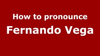 How to pronounce Fernando Vega
