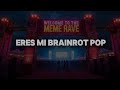 ERES MI BRAINROT POP Letra Lyrics